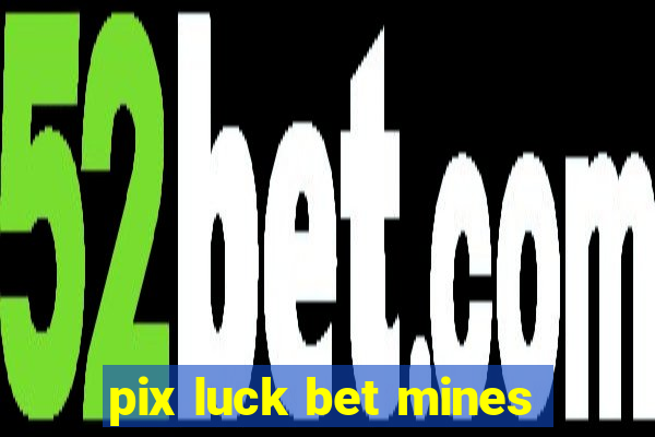 pix luck bet mines